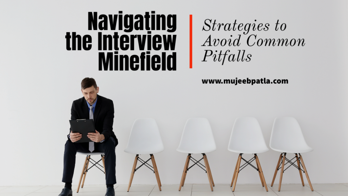 Navigating the Interview Minefield: Strategies to Avoid Common Pitfalls